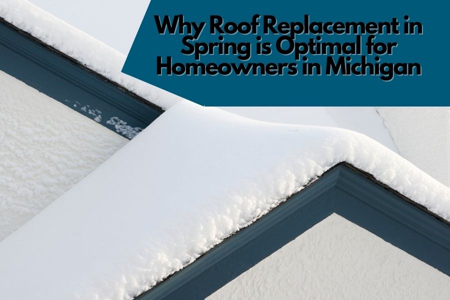 🏚️🏠 Why Roof Replacement in Spring is Optimal for Homeowners in Michigan 🌻🌼🏘️